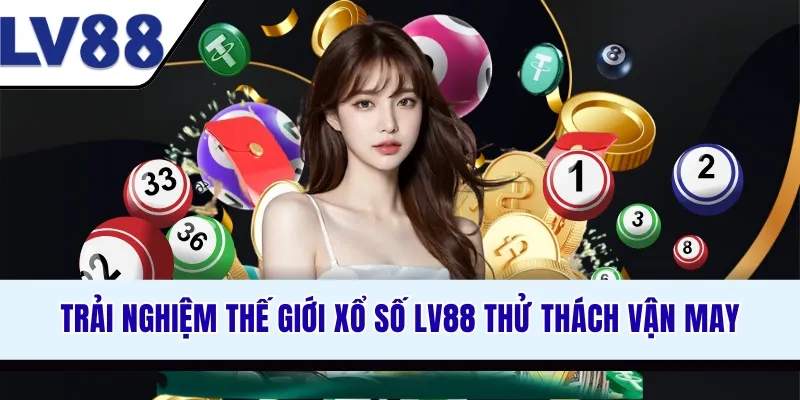 trai-nghiem-the-gioi-xo-so-lv88-thu-thach-van-may